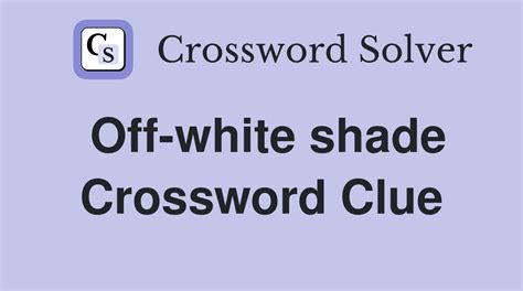 off white shade crossword.